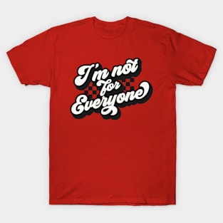 I’m not for everyone T-Shirt